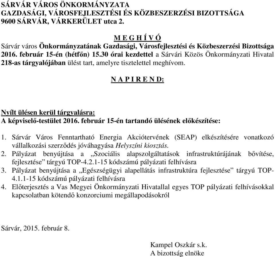 30 órai kezdettel a Sárvári Közös Önkormányzati Hivatal 218-as tárgyalójában ülést tart, amelyre tisztelettel meghívom. N A P I R E N D: Nyílt ülésen kerül tárgyalásra: A képviselő-testület 2016.