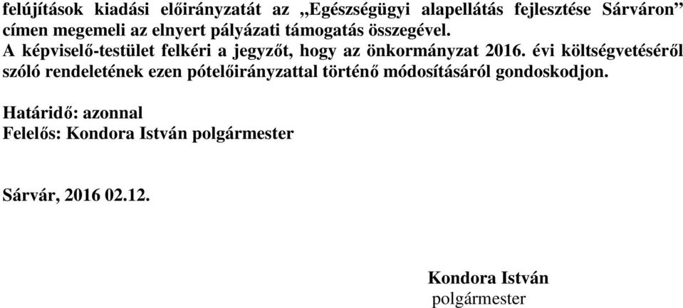 A képviselő-testület felkéri a jegyzőt, hogy az önkormányzat 2016.