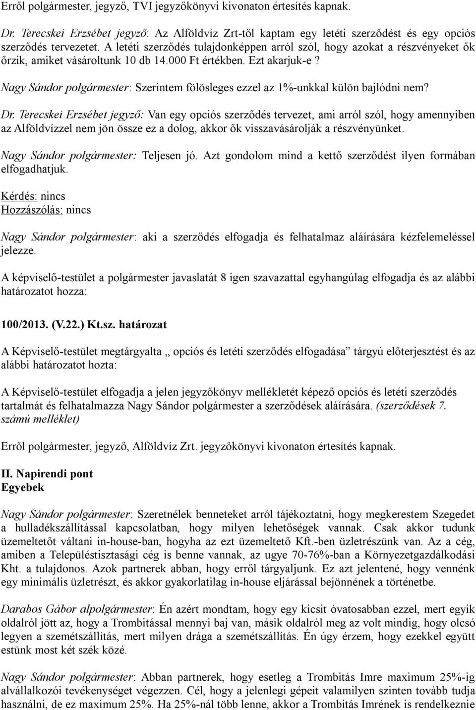 Nagy Sándor polgármester: Szerintem fölösleges ezzel az 1%-unkkal külön bajlódni nem? Dr.