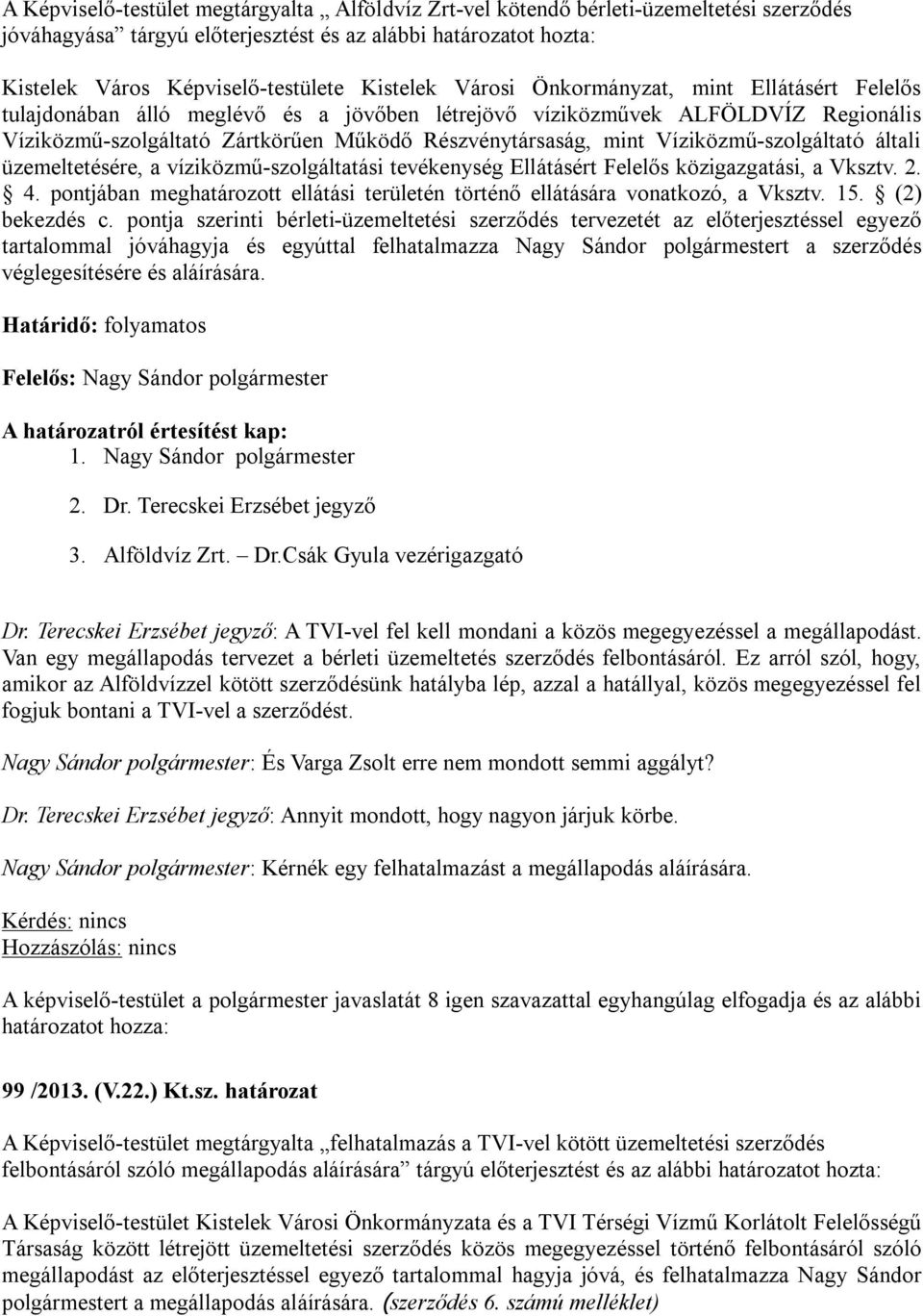 Víziközmű-szolgáltató általi üzemeltetésére, a víziközmű-szolgáltatási tevékenység Ellátásért Felelős közigazgatási, a Vksztv. 2. 4.