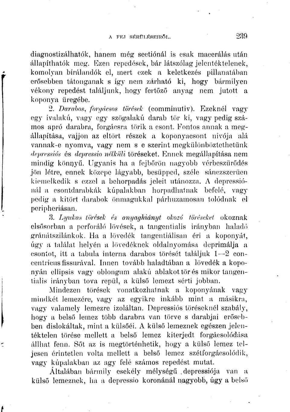 fertőző anyag nem jutott a koponya üregébe. 2. Darahos, for/jdcsos törések (comminutiv).