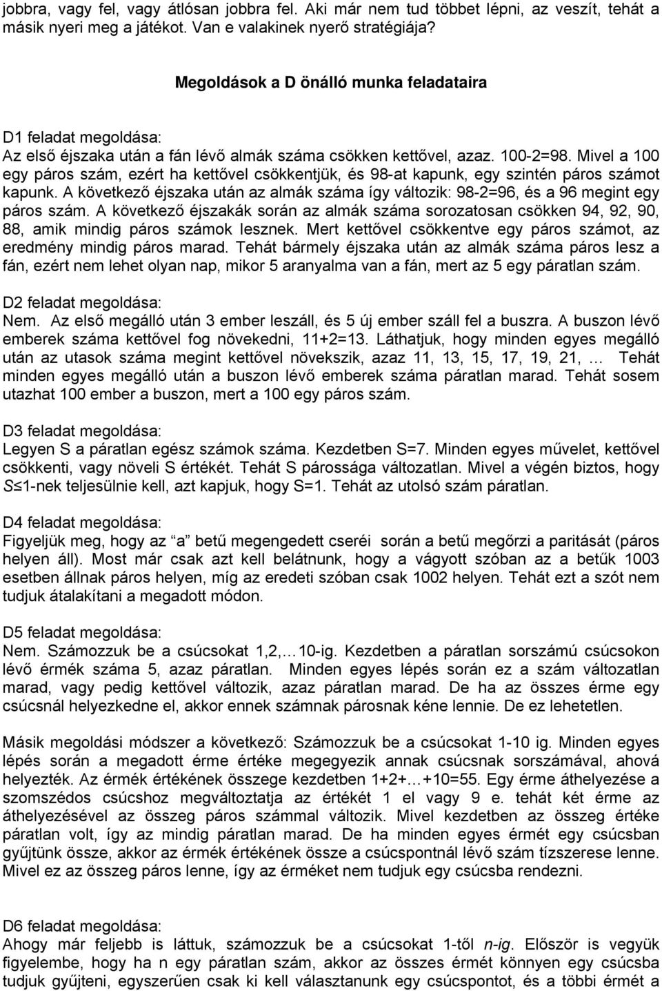 Mivel a 100 egy páros szám, ezért ha kettővel csökkentjük, és 98-at kapunk, egy szintén páros számot kapunk.