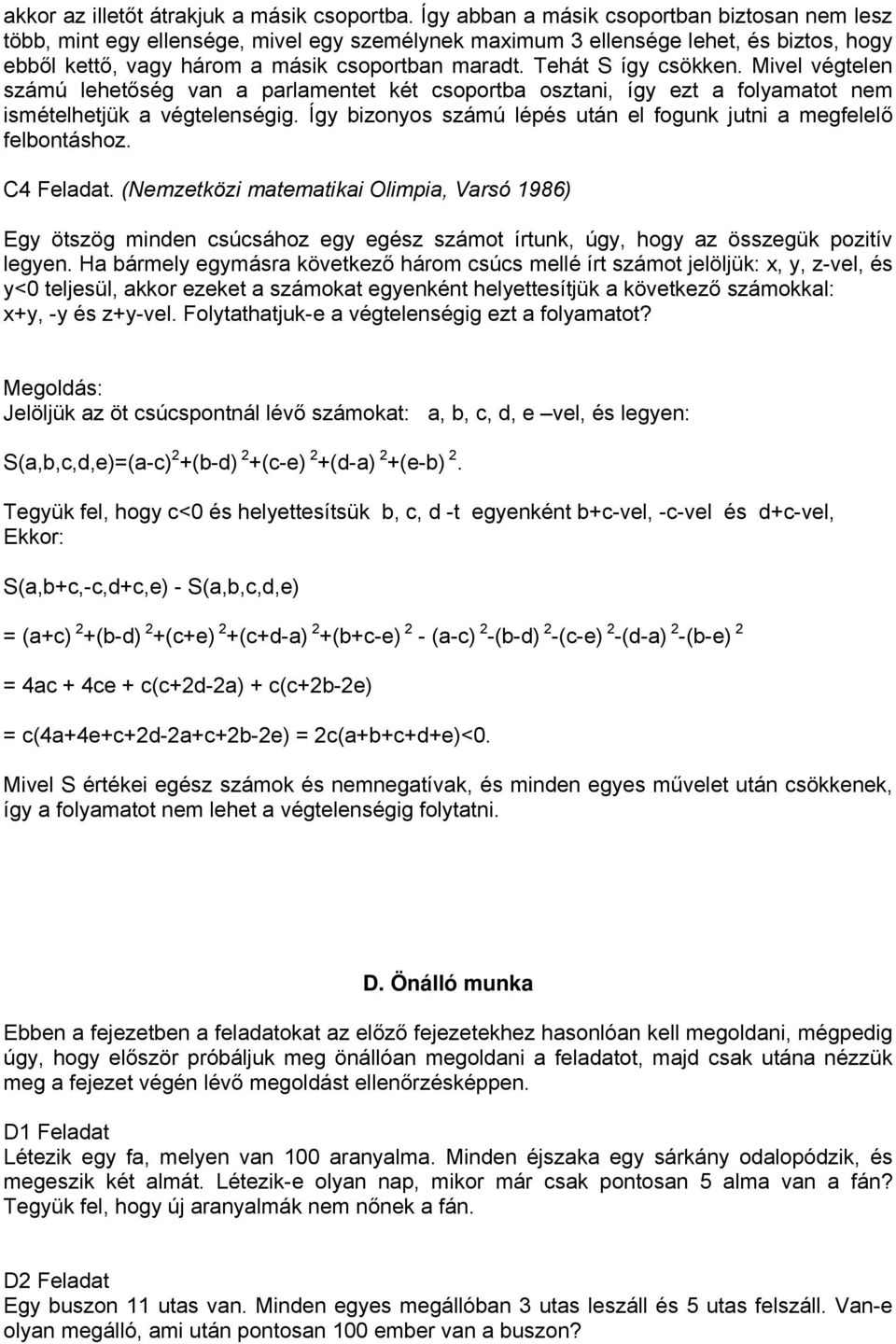 Tehát S így csökken. Mivel végtelen számú lehetőség van a parlamentet két csoportba osztani, így ezt a folyamatot nem ismételhetjük a végtelenségig.