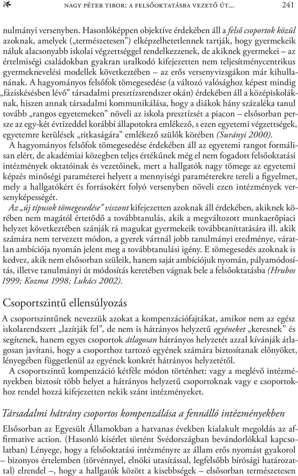 de akiknek gyermekei az értelmiségi családokban gyakran uralkodó kifejezetten nem teljesítménycentrikus gyermeknevelési modellek következtében az erős versenyvizsgákon már kihullanának.