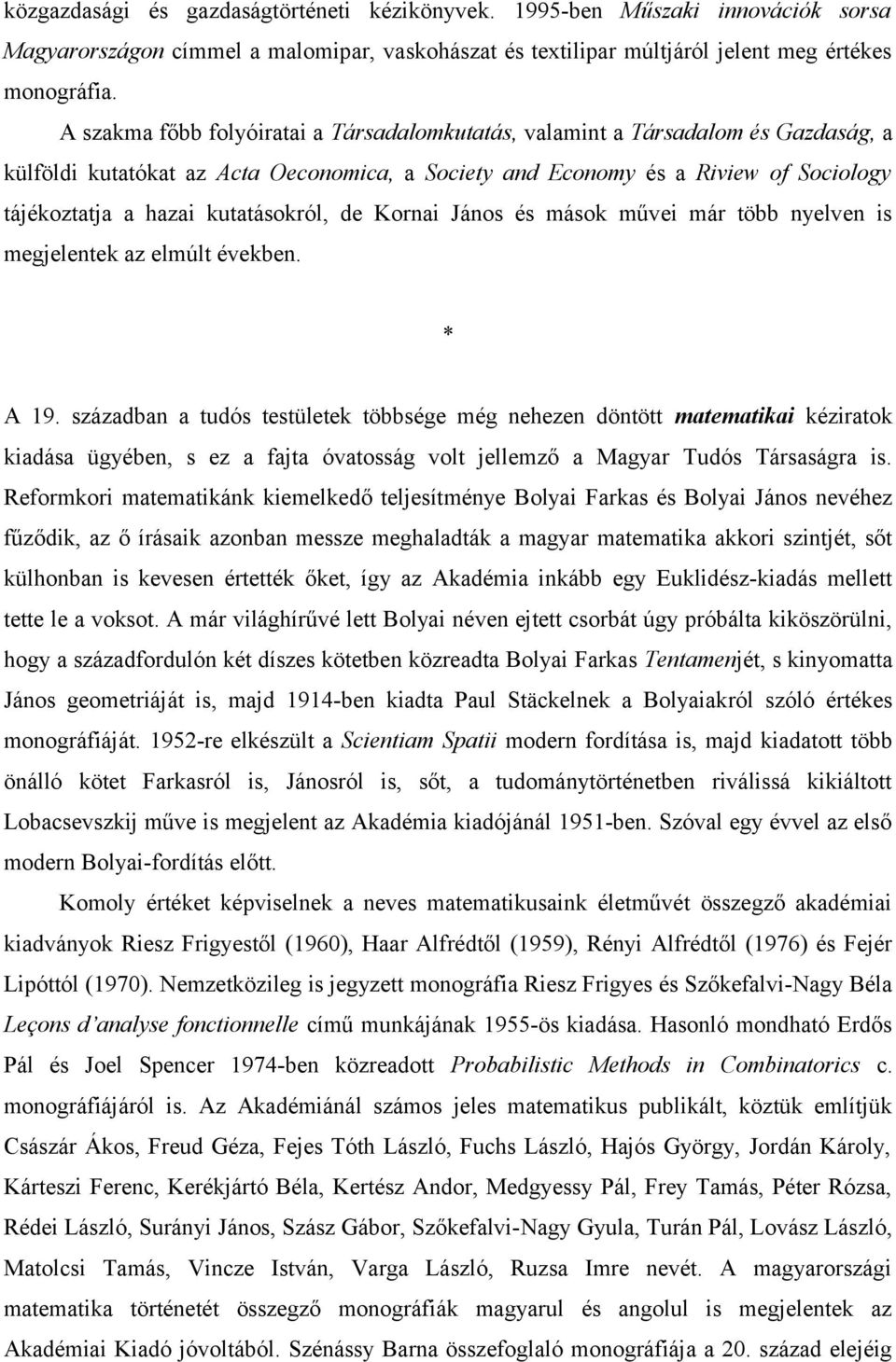 kutatásokról, de Kornai János és mások művei már több nyelven is megjelentek az elmúlt években. A 19.