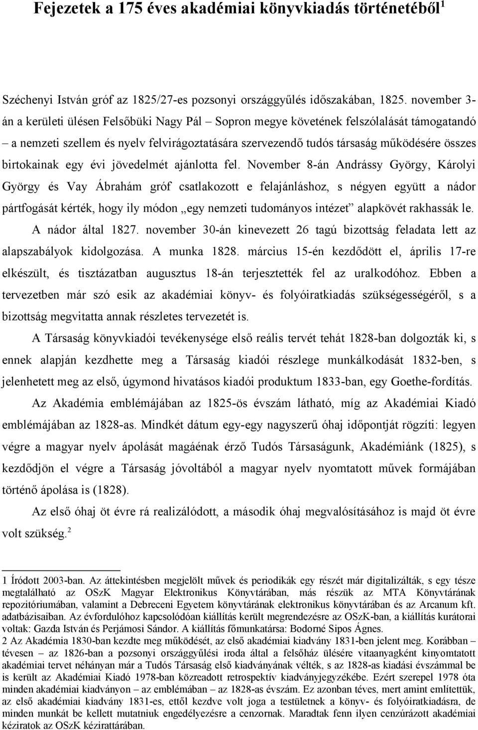 birtokainak egy évi jövedelmét ajánlotta fel.