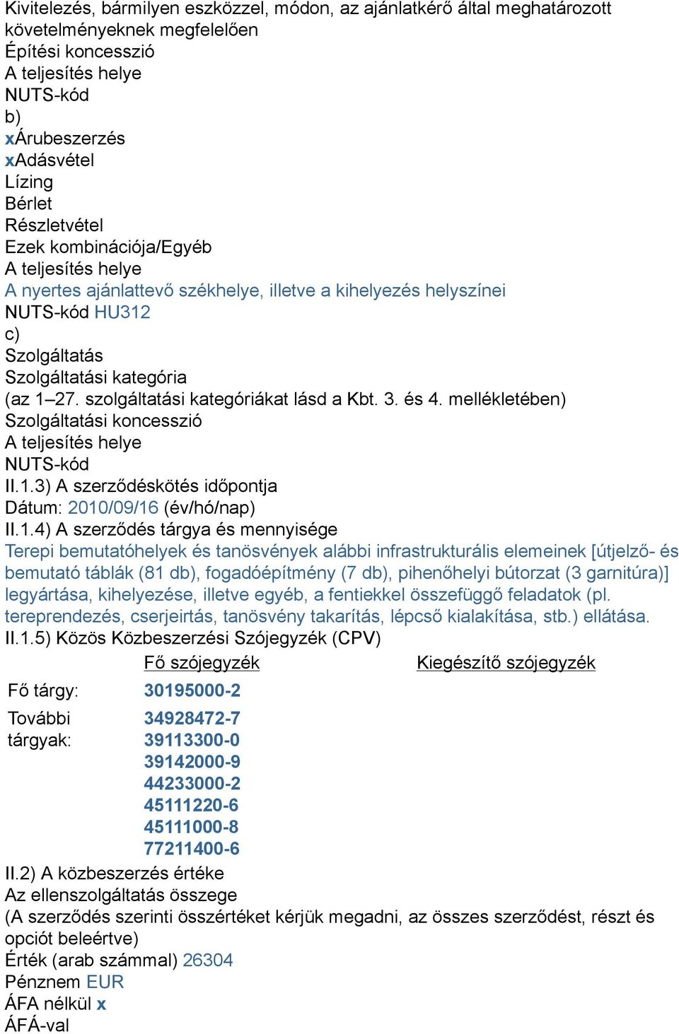 szolgáltatási kategóriákat lásd a Kbt. 3. és 4. mellékletében) Szolgáltatási koncesszió A teljesítés helye NUTS-kód II.1.