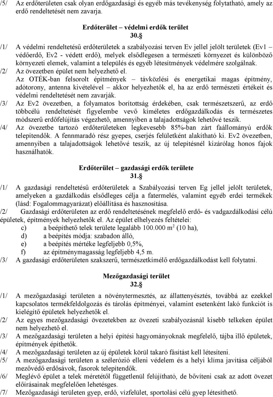 valamint a település és egyéb létesítmények védelmére szolgálnak. /2/ Az övezetben épület nem helyezhető el.