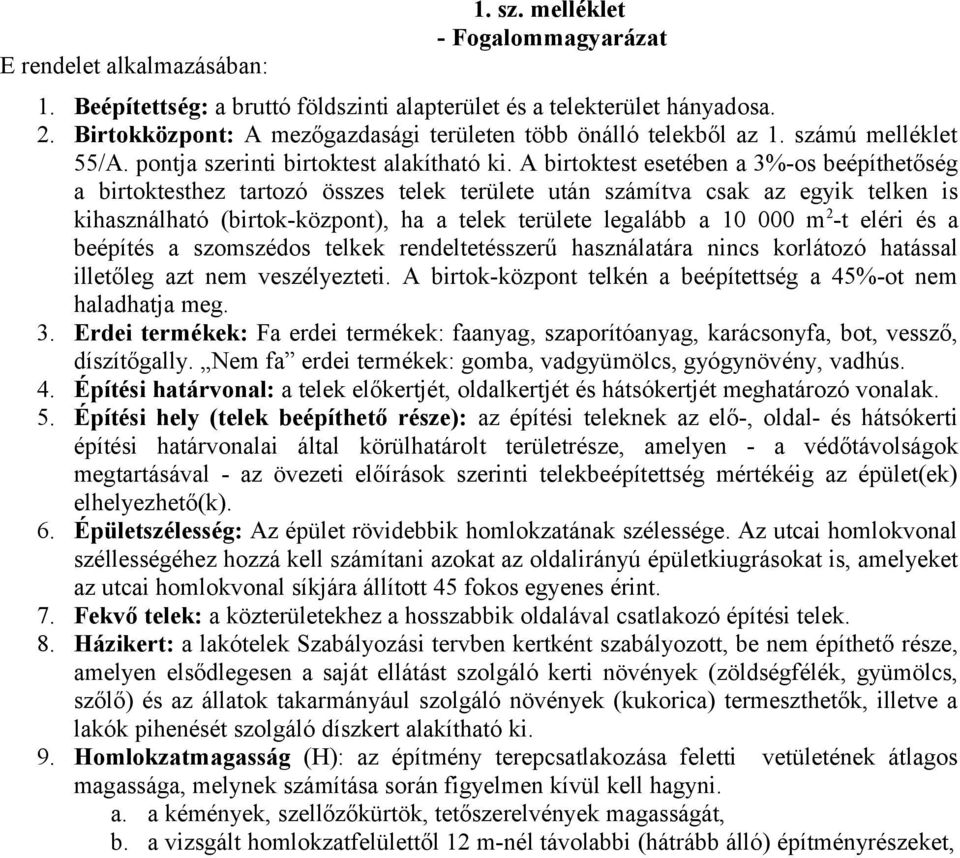 A birtoktest esetében a 3%-os beépíthetőség a birtoktesthez tartozó összes telek területe után számítva csak az egyik telken is kihasználható (birtok-központ), ha a telek területe legalább a 10 000 m