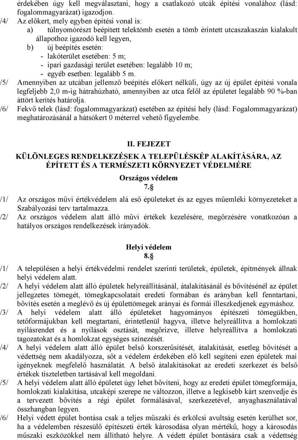 esetében: 5 m; - ipari gazdasági terület esetében: legalább 10 m; - egyéb esetben: legalább 5 m.