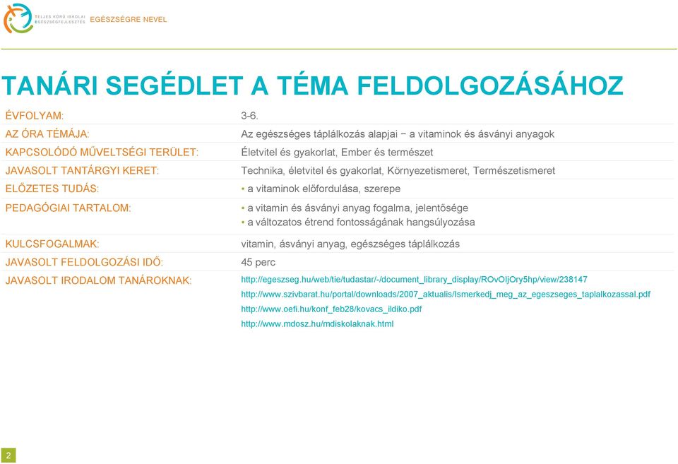 Ember és természet Technika, életvitel és gyakorlat, Környezetismeret, Természetismeret a vitaminok előfordulása, szerepe a vitamin és ásványi anyag fogalma, jelentősége a változatos étrend