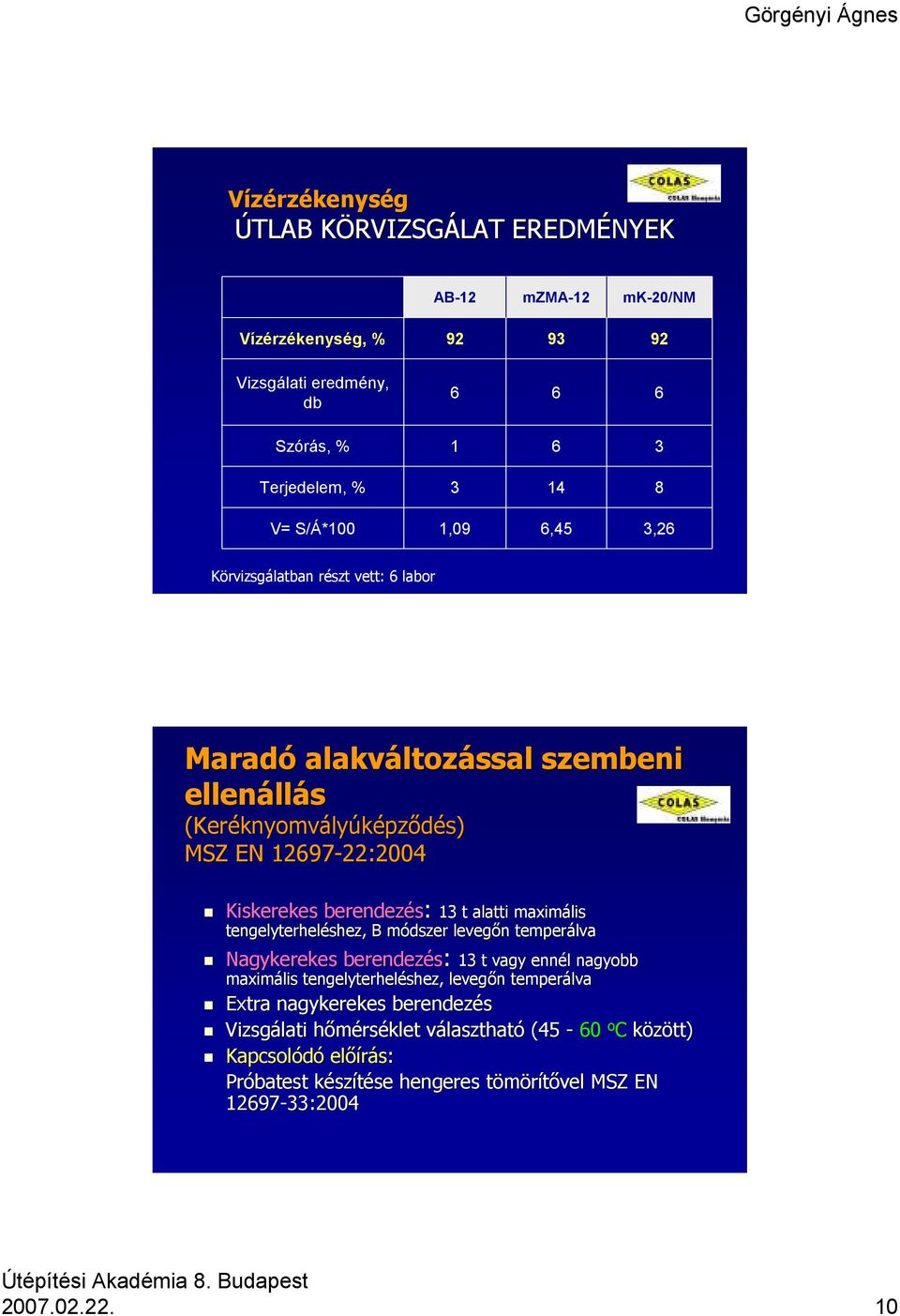 alatti maximális tengelyterheléshez, B módszer m levegőn n temperálva Nagykerekes berendezés: 13 t vagy enn 13 t vagy ennél l nagyobb maximális tengelyterheléshez, levegőn n temperálva Extra