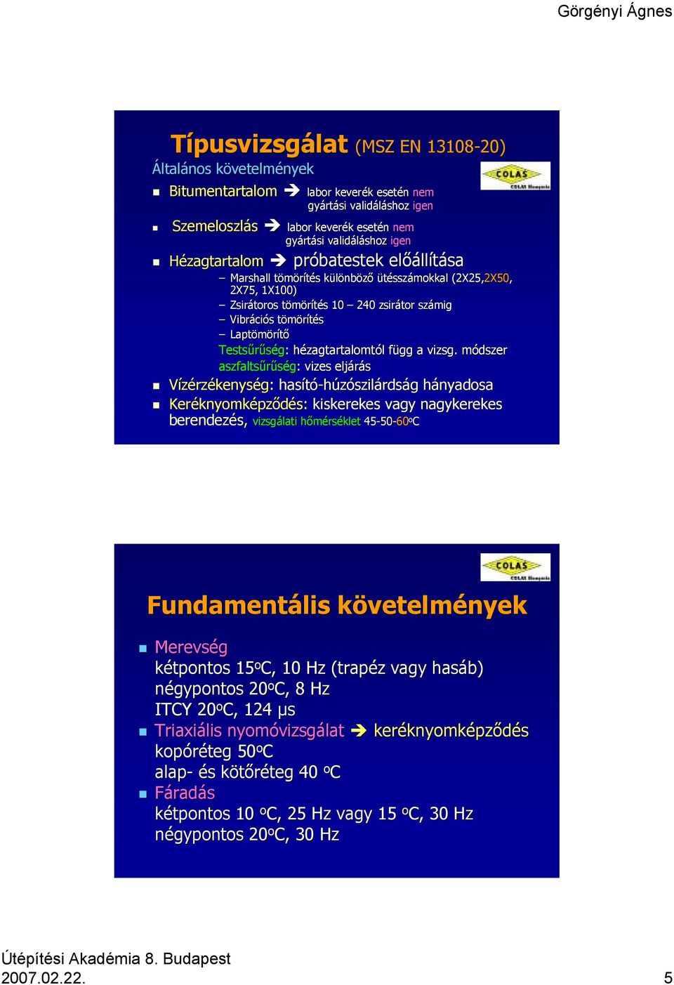 zsirátor számig Vibráci ciós s tömörítést Laptömörítő Testsűrűség: : hézagtartalomth zagtartalomtól l függ f a vizsg.