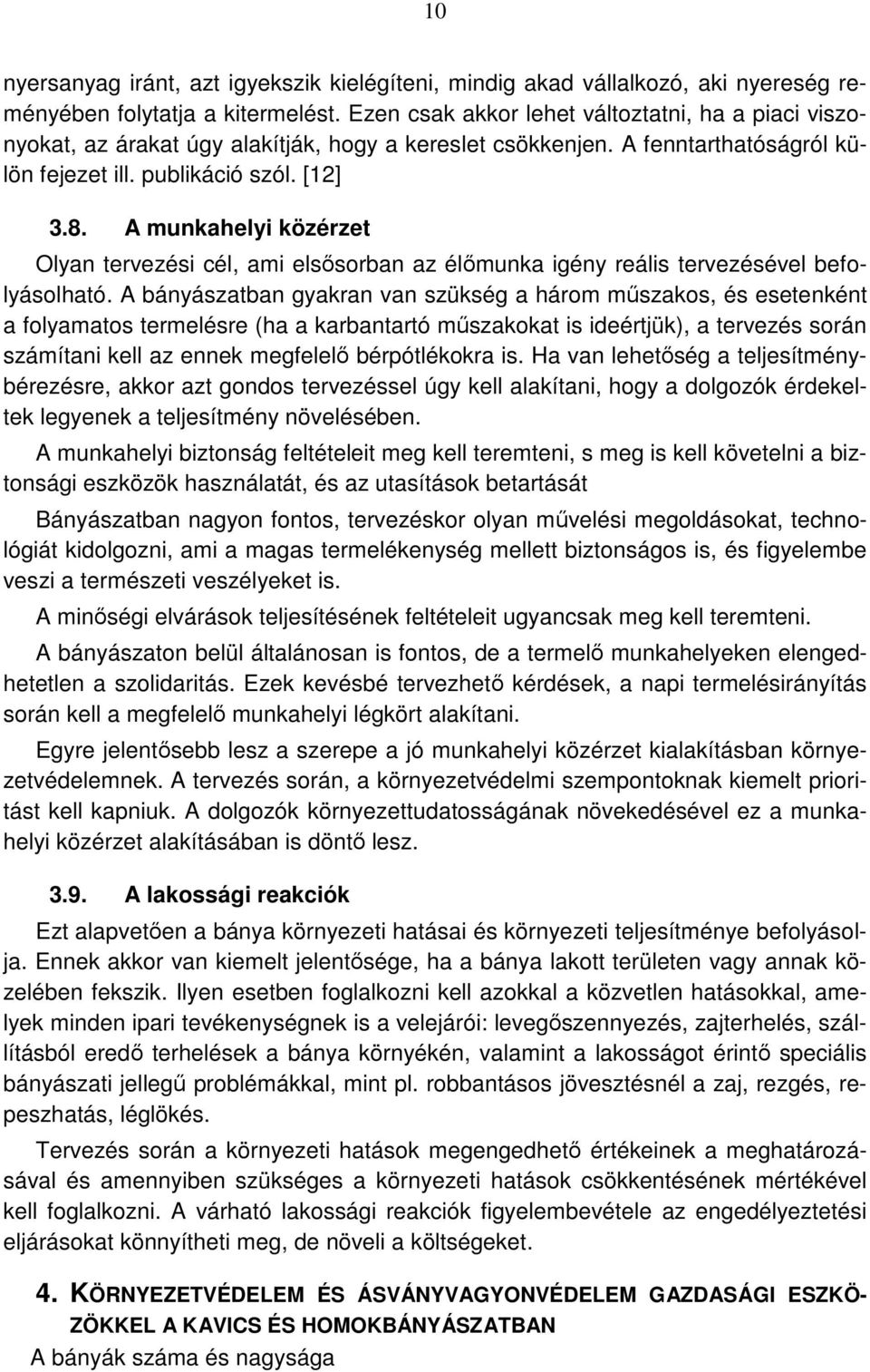 A munkahelyi közérzet Olyan tervezési cél, ami elsősorban az élőmunka igény reális tervezésével befolyásolható.