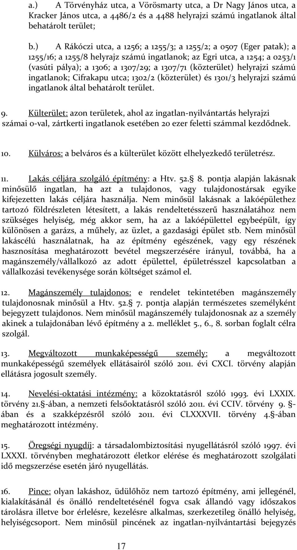 (közterület) helyrajzi számú ingatlanok; Cifrakapu utca; 1302/2 (közterület) és 1301/3 helyrajzi számú ingatlanok által behatárolt terület. 9.