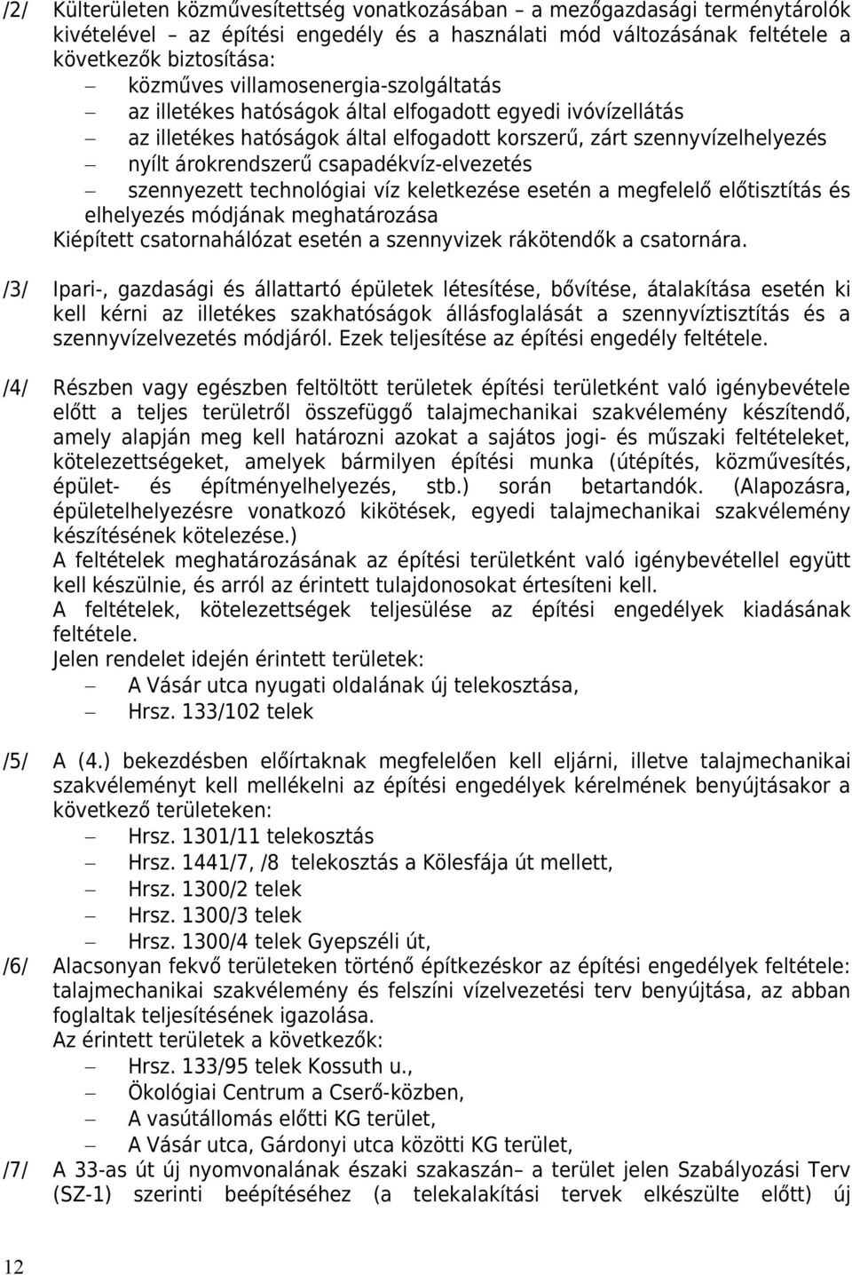 keletkezée eetén a megfelelő előtiztítá é elhelyezé módjának meghatározáa Kiépített catornahálózat eetén a zennyvizek rákötendők a catornára.