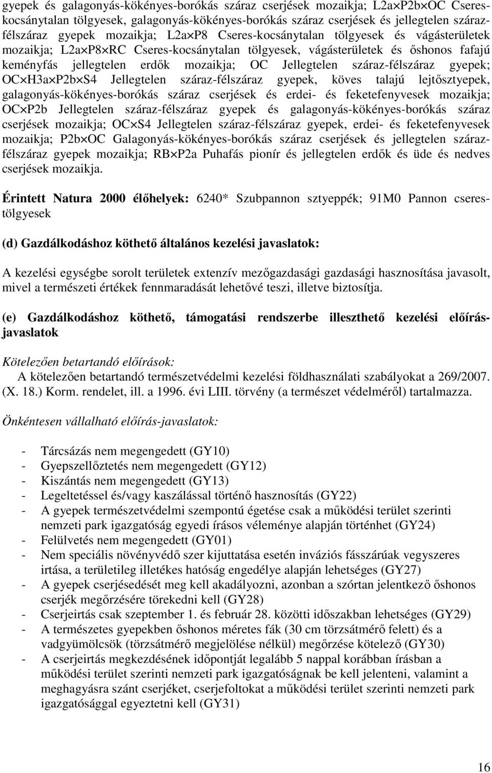 száraz-félszáraz gyepek; OC H3a P2b S4 Jellegtelen száraz-félszáraz gyepek, köves talajú lejtősztyepek, galagonyás-kökényes-borókás száraz cserjések és erdei- és feketefenyvesek mozaikja; OC P2b