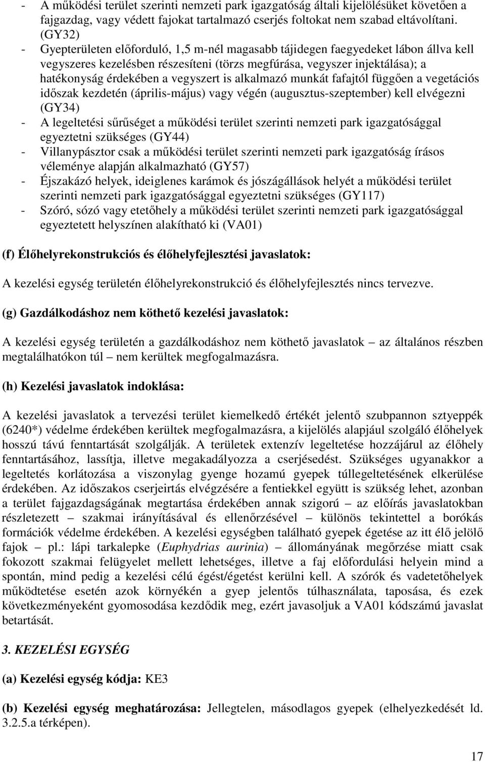 vegyszert is alkalmazó munkát fafajtól függően a vegetációs időszak kezdetén (április-május) vagy végén (augusztus-szeptember) kell elvégezni (GY34) - A legeltetési sűrűséget a működési terület