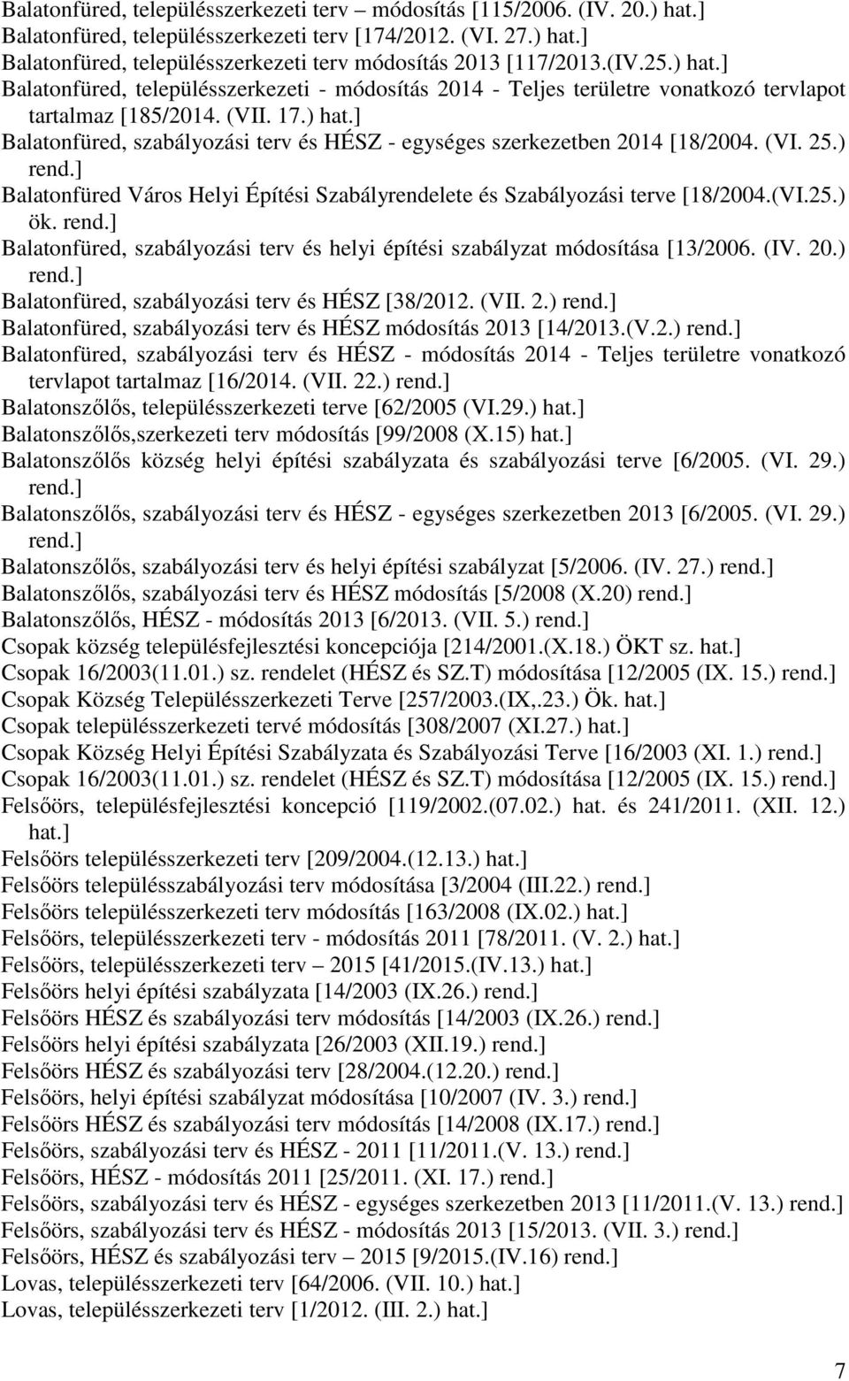 (VI. 25.) rend.] Balatonfüred Város Helyi Építési Szabályrendelete és Szabályozási terve [18/2004.(VI.25.) ök. rend.] Balatonfüred, szabályozási terv és helyi építési szabályzat módosítása [13/2006.
