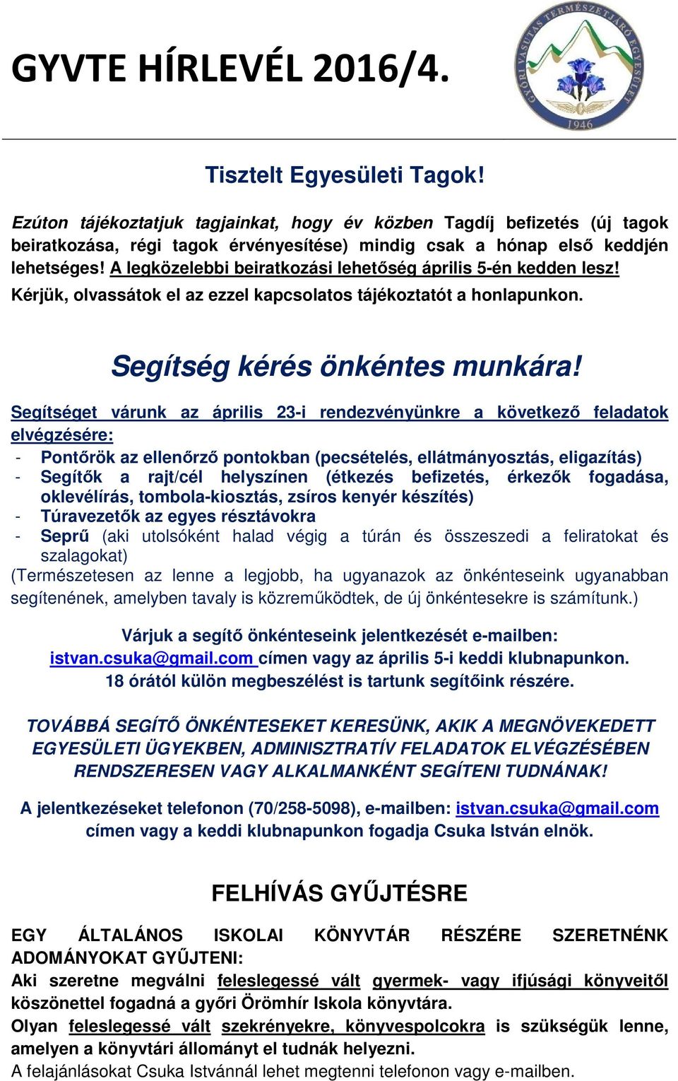 A legközelebbi beiratkozási lehetőség április 5-én kedden lesz! Kérjük, olvassátok el az ezzel kapcsolatos tájékoztatót a honlapunkon. Segítség kérés önkéntes munkára!