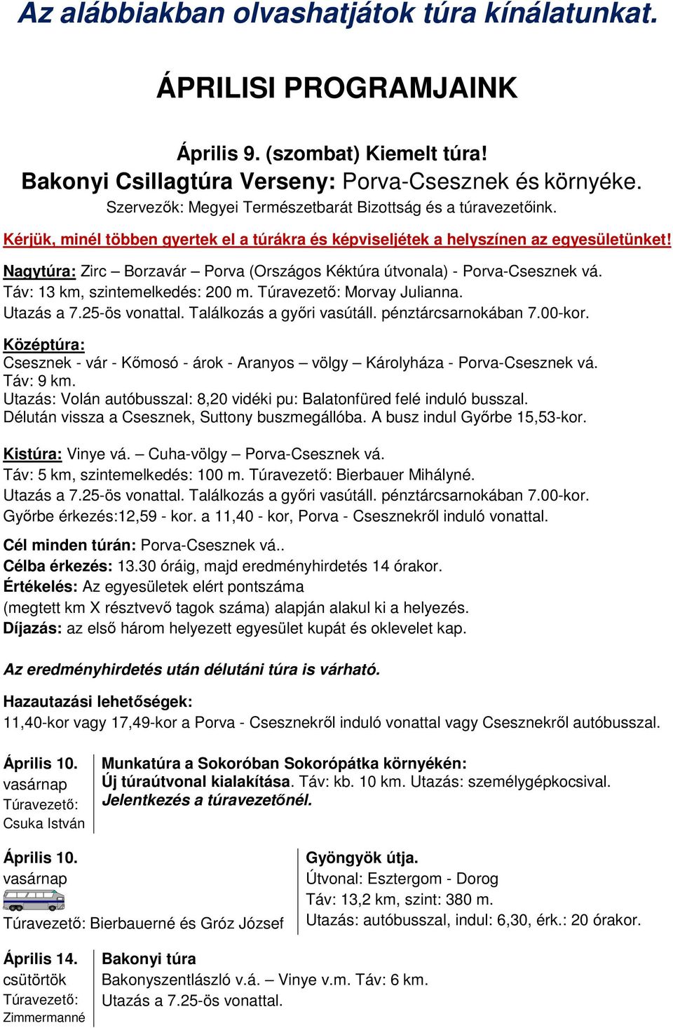 Nagytúra: Zirc Borzavár Porva (Országos Kéktúra útvonala) - Porva-Csesznek vá. Táv: 13 km, szintemelkedés: 200 m. Morvay Julianna. Utazás a 7.25-ös vonattal. Találkozás a győri vasútáll.