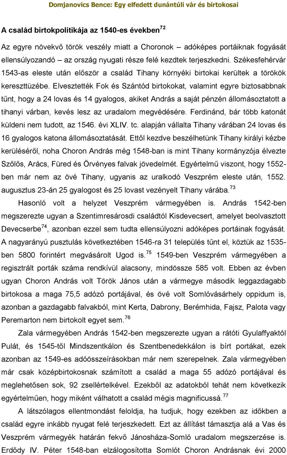 Elvesztették Fok és Szántód birtokokat, valamint egyre biztosabbnak tűnt, hogy a 24 lovas és 14 gyalogos, akiket András a saját pénzén állomásoztatott a tihanyi várban, kevés lesz az uradalom