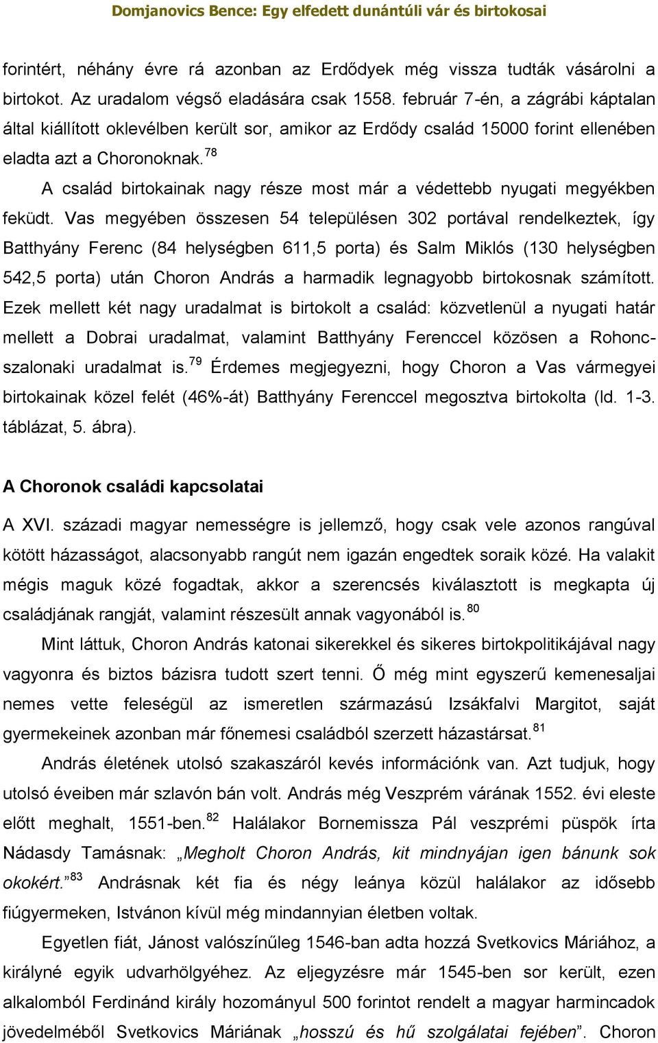 78 A család birtokainak nagy része most már a védettebb nyugati megyékben feküdt.