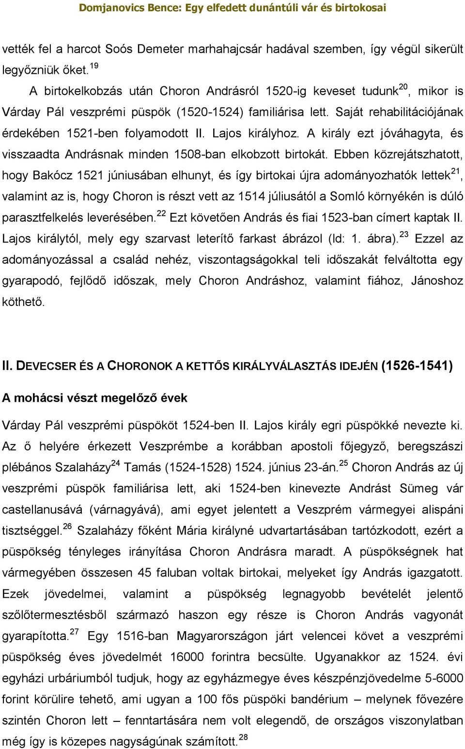 Lajos királyhoz. A király ezt jóváhagyta, és visszaadta Andrásnak minden 1508-ban elkobzott birtokát.