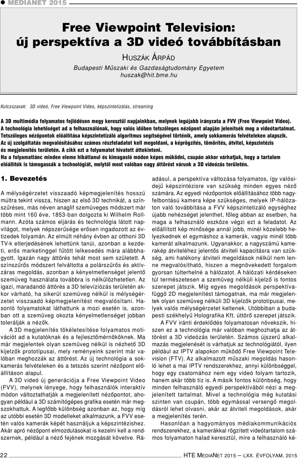 A technológia lehetôséget ad a felhasználónak, hogy valós idôben tetszôleges nézôpont alapján jelenítsék meg a videótartalmat.