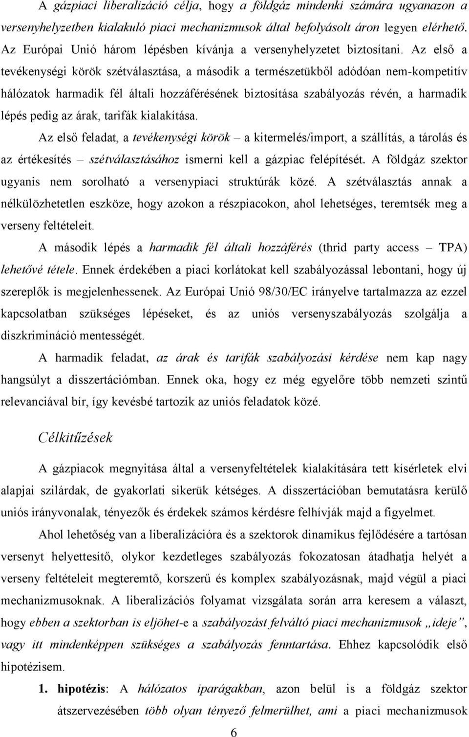 Az első a tevékenységi körök szétválasztása, a második a természetükből adódóan nem-kompetitív hálózatok harmadik fél általi hozzáférésének biztosítása szabályozás révén, a harmadik lépés pedig az