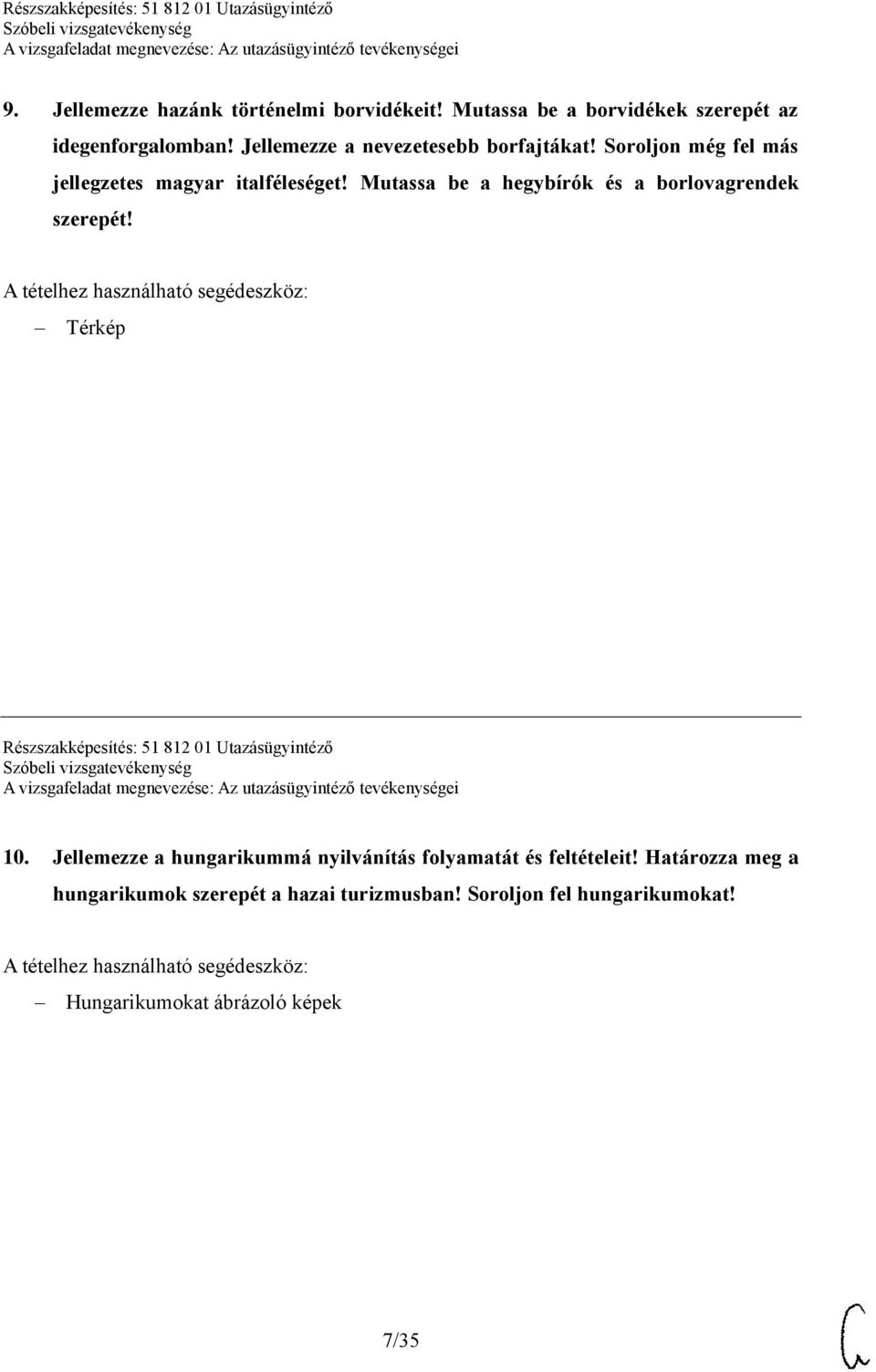 A tételhez használható segédeszköz: Térkép Részszakképesítés: 51 812 01 Utazásügyintéző 10.