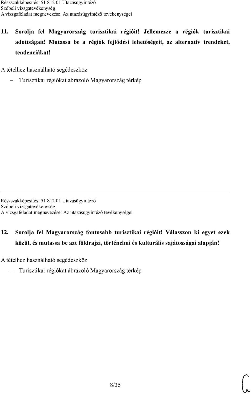 A tételhez használható segédeszköz: Turisztikai régiókat ábrázoló Magyarország térkép Részszakképesítés: 51 812 01 Utazásügyintéző 12.