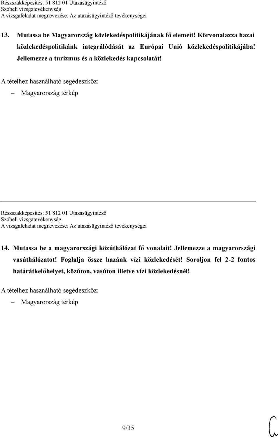 A tételhez használható segédeszköz: Magyarország térkép Részszakképesítés: 51 812 01 Utazásügyintéző 14.