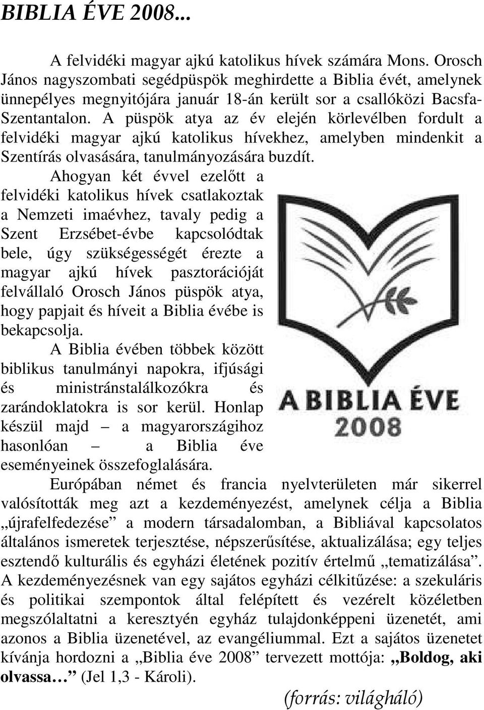 A püspök atya az év elején körlevélben fordult a felvidéki magyar ajkú katolikus hívekhez, amelyben mindenkit a Szentírás olvasására, tanulmányozására buzdít.