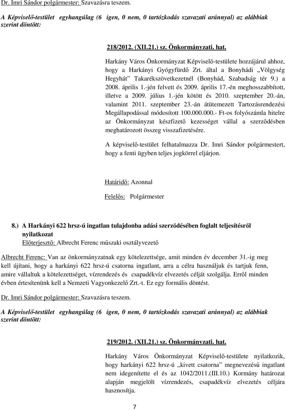 -jén kötött és 2010. szeptember 20.-án, valamint 2011. szeptember 23.-án átütemezett Tartozásrendezési Megállapodással módosított 100.000.