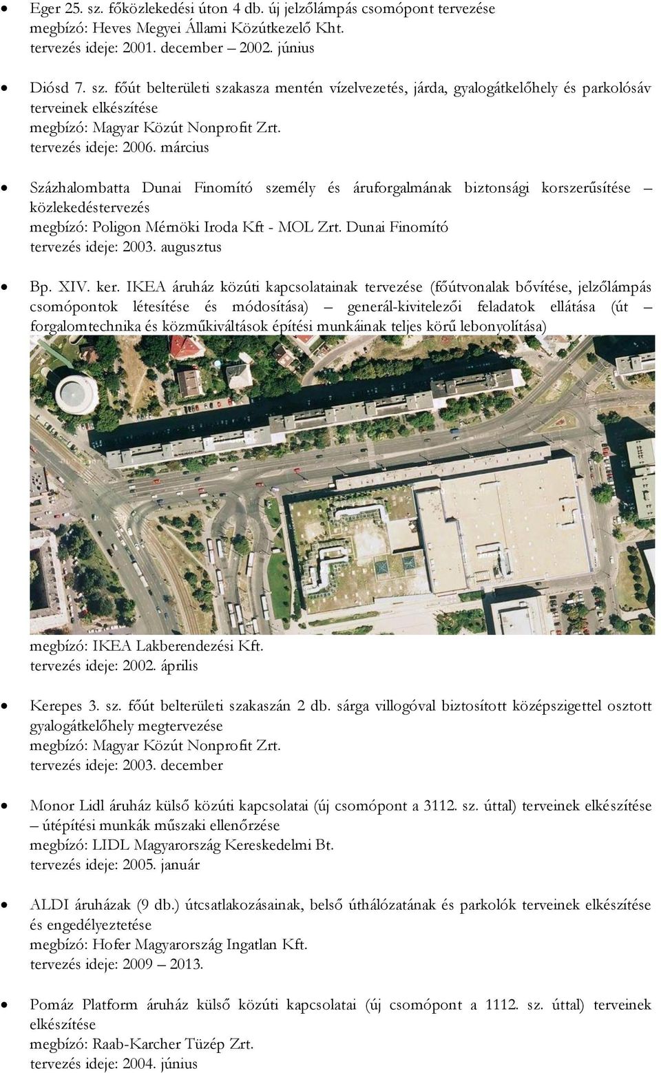 Dunai Finomító tervezés ideje: 2003. augusztus Bp. XIV. ker.