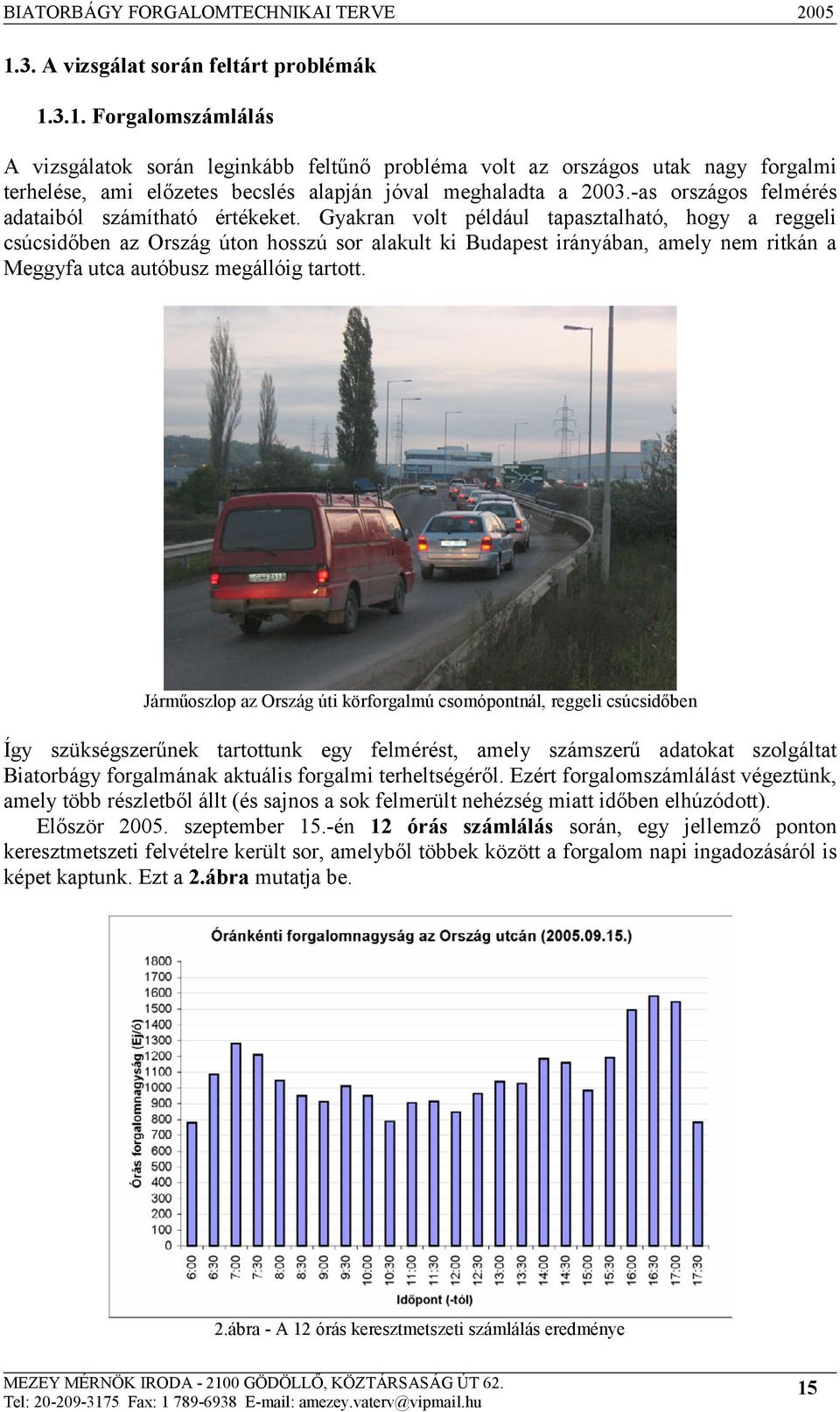 Gyakran volt például tapasztalható, hogy a reggeli csúcsidőben az Ország úton hosszú sor alakult ki Budapest irányában, amely nem ritkán a Meggyfa utca autóbusz megállóig tartott.