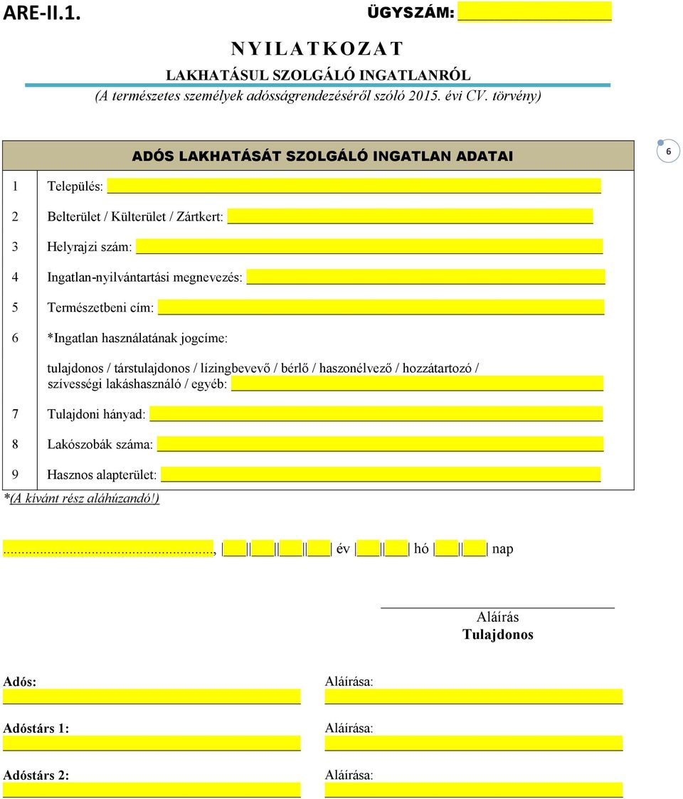 megnevezés: 5 Természetbeni cím: 6 *Ingatlan használatának jogcíme: tulajdonos / társtulajdonos / lízingbevevő / bérlő / haszonélvező /