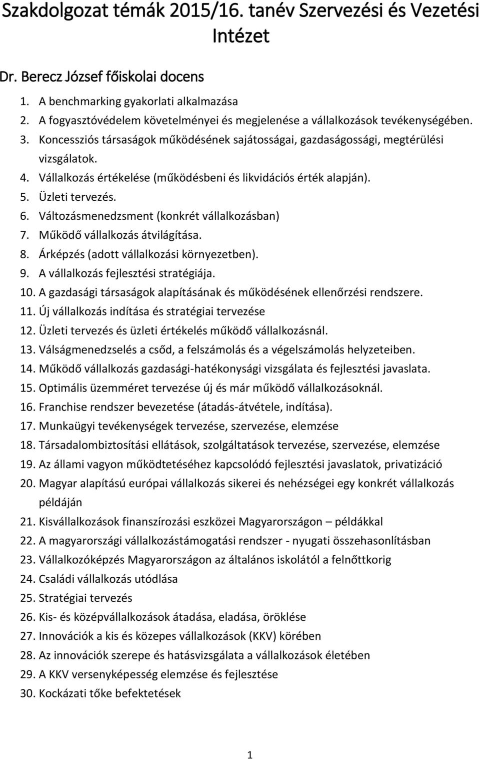 Vállalkozás értékelése (működésbeni és likvidációs érték alapján). 5. Üzleti tervezés. 6. Változásmenedzsment (konkrét vállalkozásban) 7. Működő vállalkozás átvilágítása. 8.