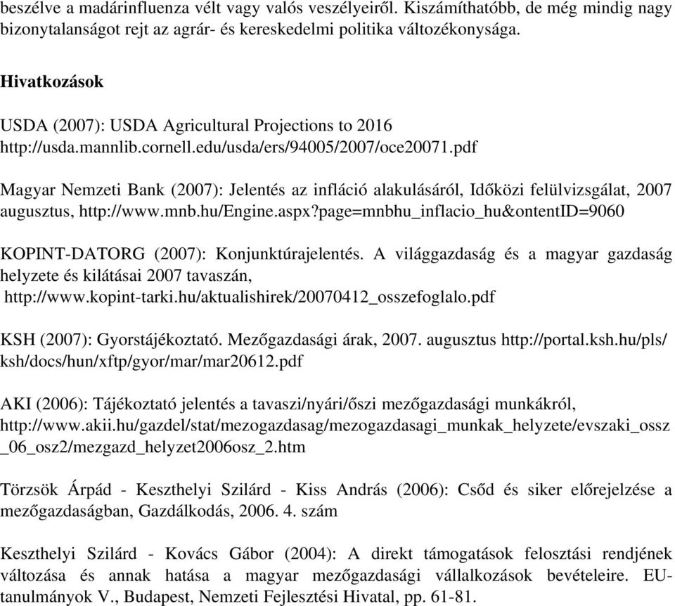 pdf Magyar Nemzeti Bank (2007): Jelentés az infláció alakulásáról, Időközi felülvizsgálat, 2007 augusztus, http://www.mnb.hu/engine.aspx?