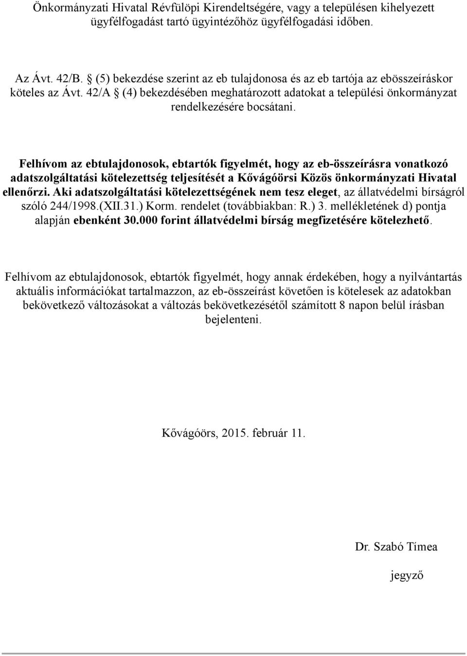 Felhívom az ebtulajdonosok, ebtartók figyelmét, hogy az eb-összeírásra vonatkozó adatszolgáltatási kötelezettség teljesítését a Kővágóörsi Közös önkormányzati Hivatal ellenőrzi.