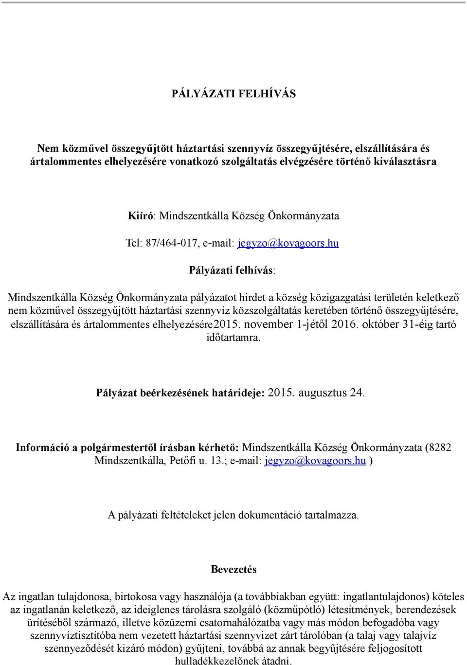 hu Pályázati felhívás: Mindszentkálla Község Önkormányzata pályázatot hirdet a község közigazgatási területén keletkező nem közművel összegyűjtött háztartási szennyvíz közszolgáltatás keretében