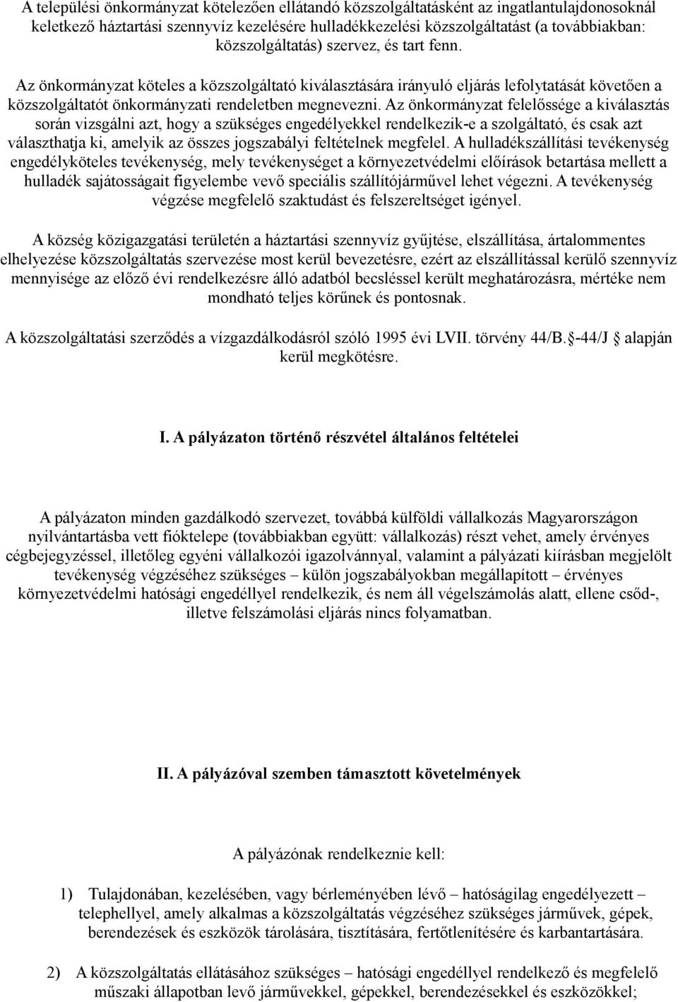 Az önkormányzat felelőssége a kiválasztás során vizsgálni azt, hogy a szükséges engedélyekkel rendelkezik-e a szolgáltató, és csak azt választhatja ki, amelyik az összes jogszabályi feltételnek