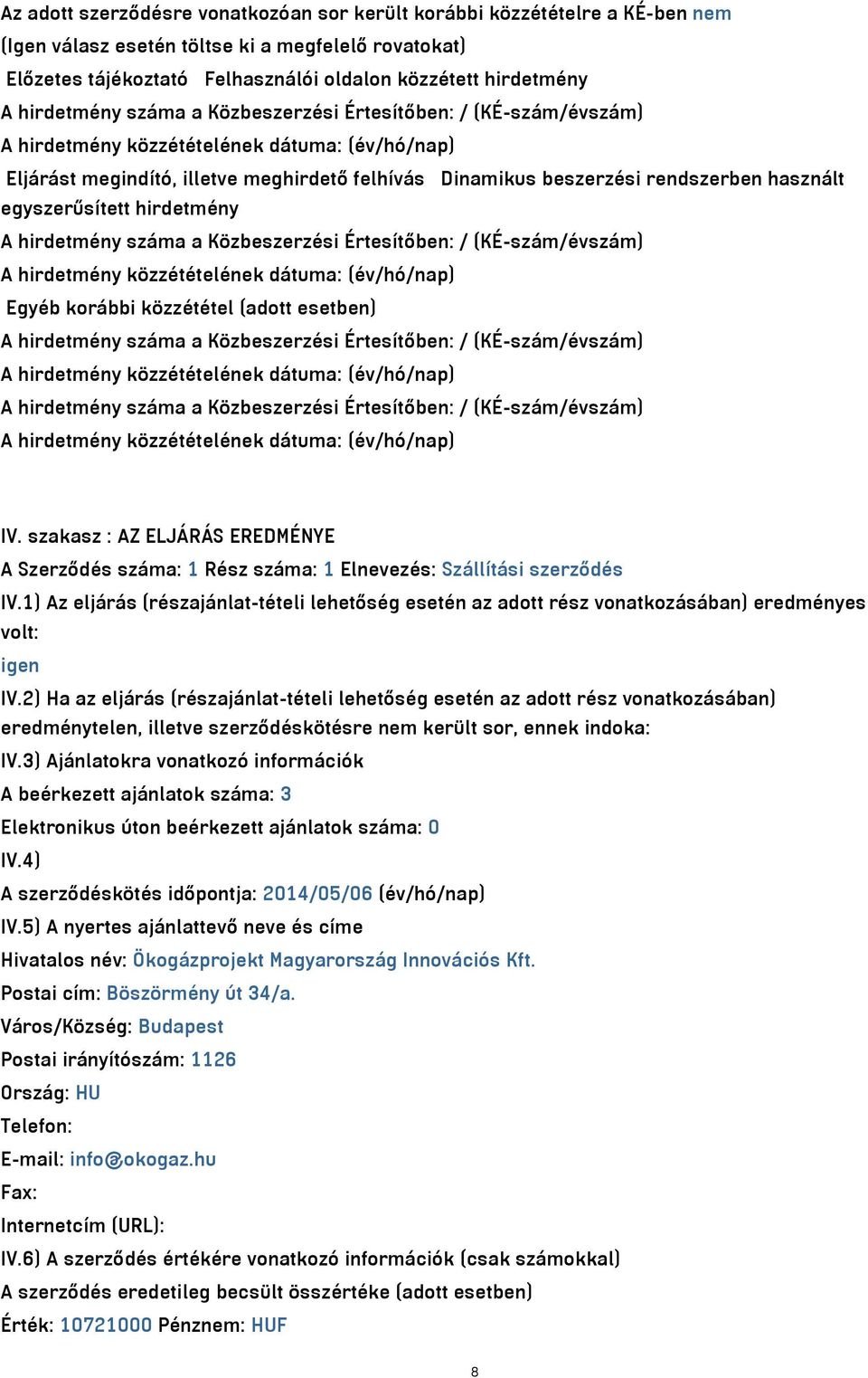 a Közbeszerzési Értesítőben: / (KÉ-szám/évszám) Egyéb korábbi közzététel (adott esetben) A hirdetmény száma a Közbeszerzési Értesítőben: / (KÉ-szám/évszám) A hirdetmény száma a Közbeszerzési