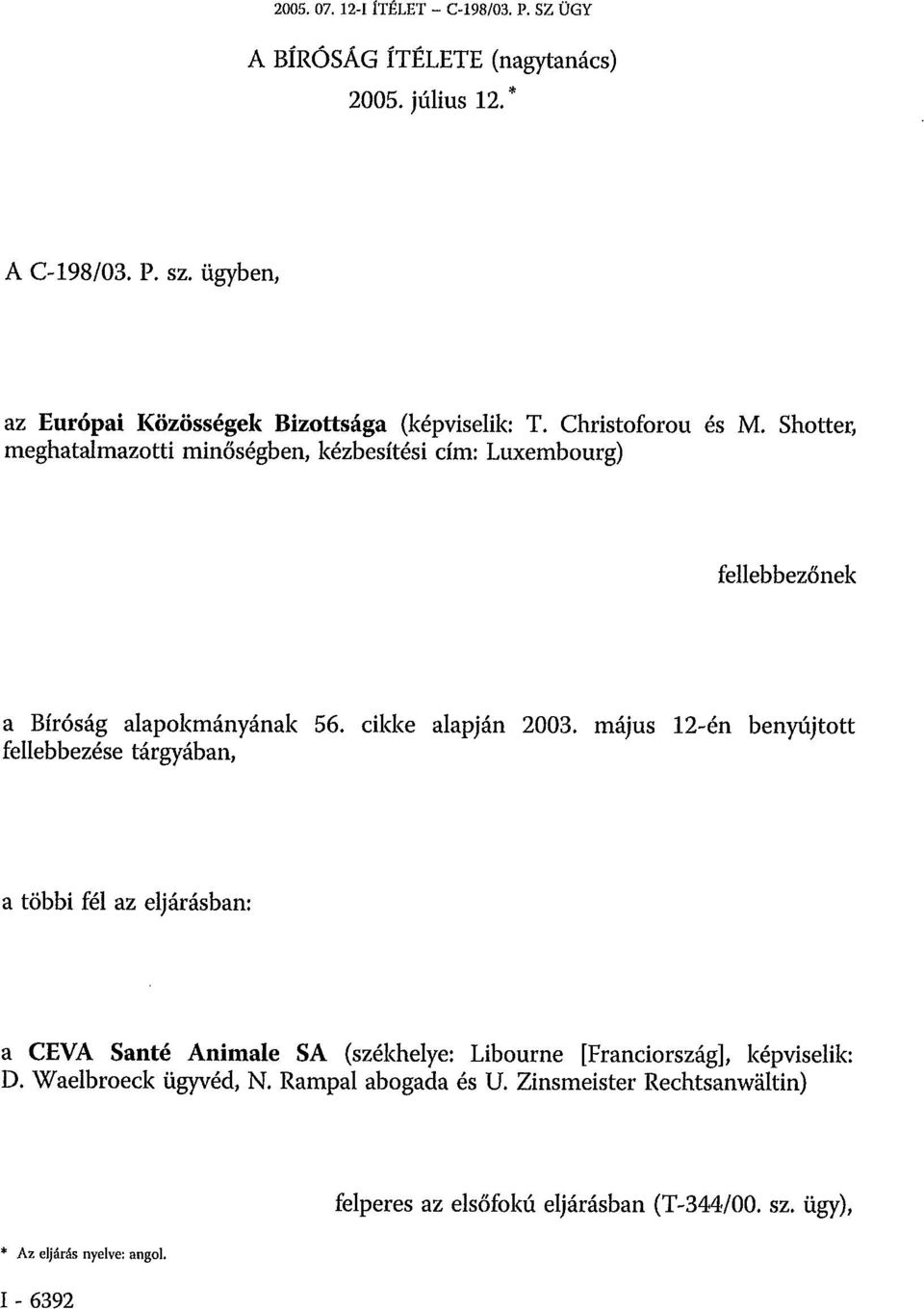 Shorter, meghatalmazotti minőségben, kézbesítési cím: Luxembourg) fellebbezőnek a Bíróság alapokmányának 56. cikke alapján 2003.