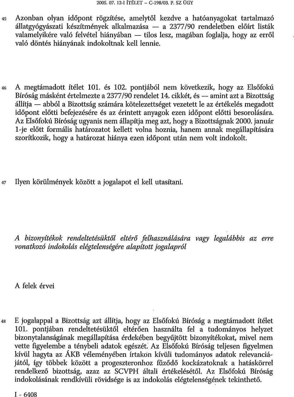 hiányában tilos lesz, magában foglalja, hogy az erről való döntés hiányának indokoltnak kell lennie. 46 A megtámadott ítélet 101. és 102.