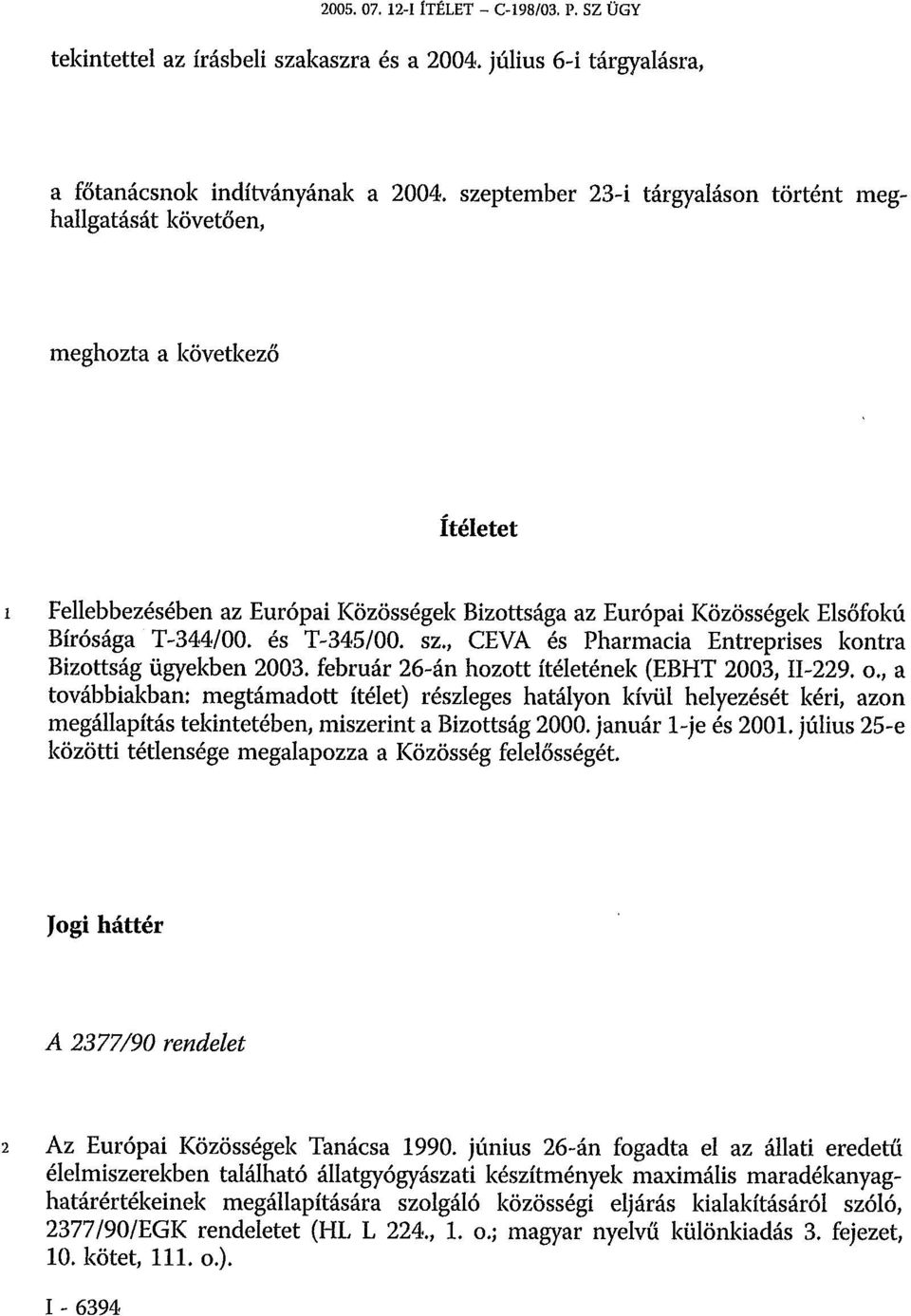 és T-345/00. sz., CEVA és Pharmacia Entreprises kontra Bizottság ügyekben 2003. február 26-án hozott ítéletének (EBHT 2003, II-229. o.