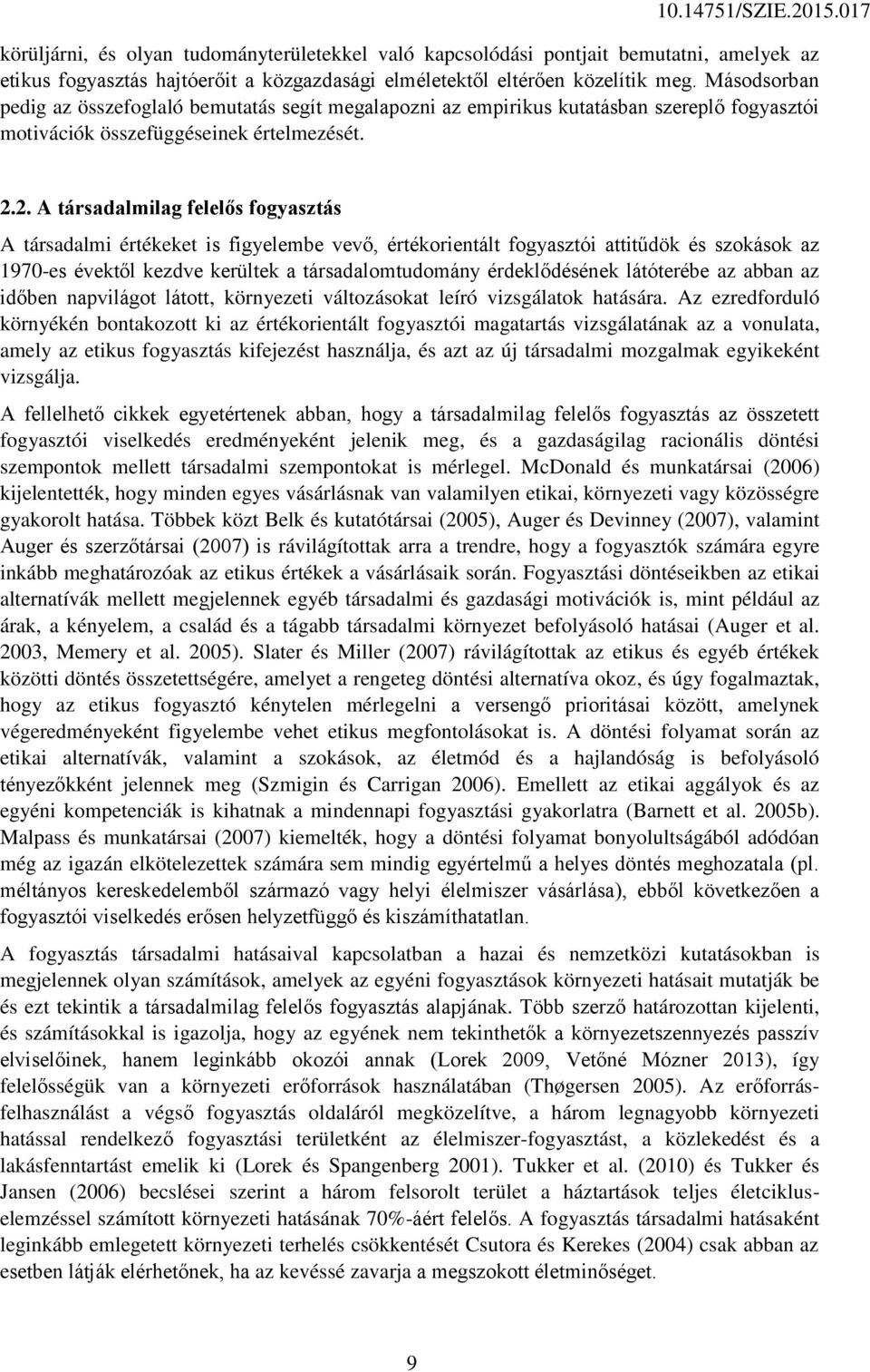 2. A társadalmilag felelős fogyasztás A társadalmi értékeket is figyelembe vevő, értékorientált fogyasztói attitűdök és szokások az 1970-es évektől kezdve kerültek a társadalomtudomány érdeklődésének