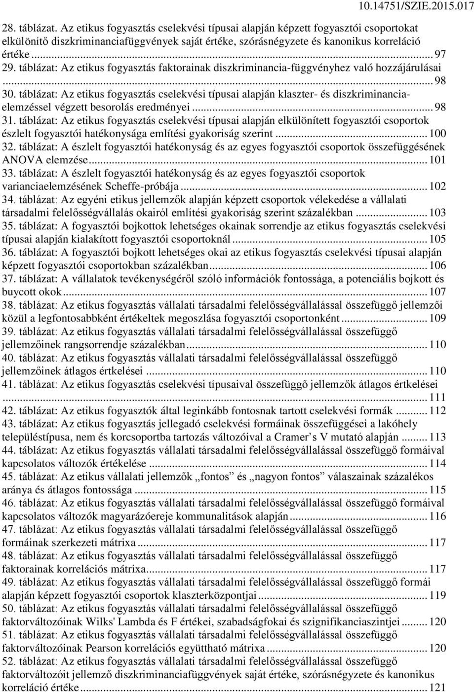 táblázat: Az etikus fogyasztás cselekvési típusai alapján klaszter- és diszkriminanciaelemzéssel végzett besorolás eredményei... 98 31.