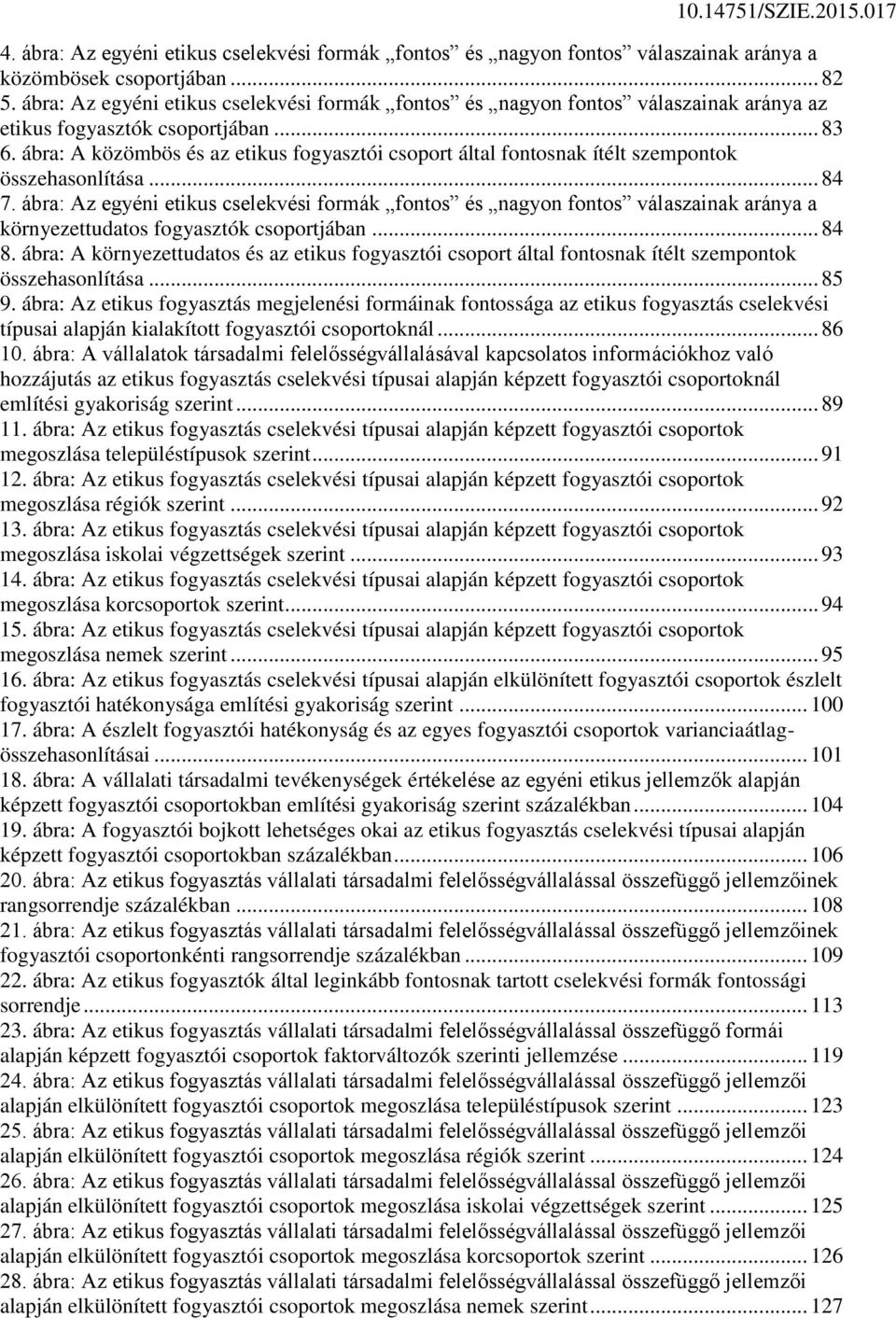 ábra: A közömbös és az etikus fogyasztói csoport által fontosnak ítélt szempontok összehasonlítása... 84 7.